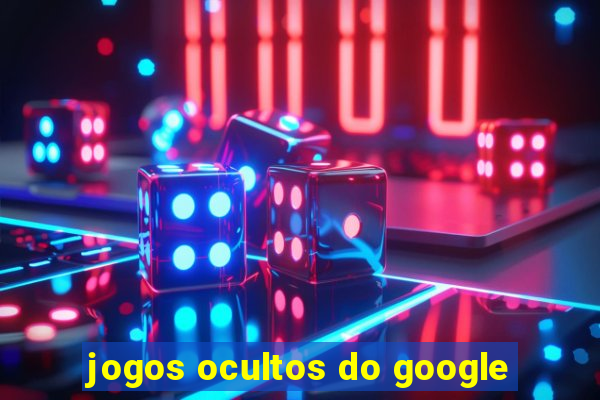 jogos ocultos do google